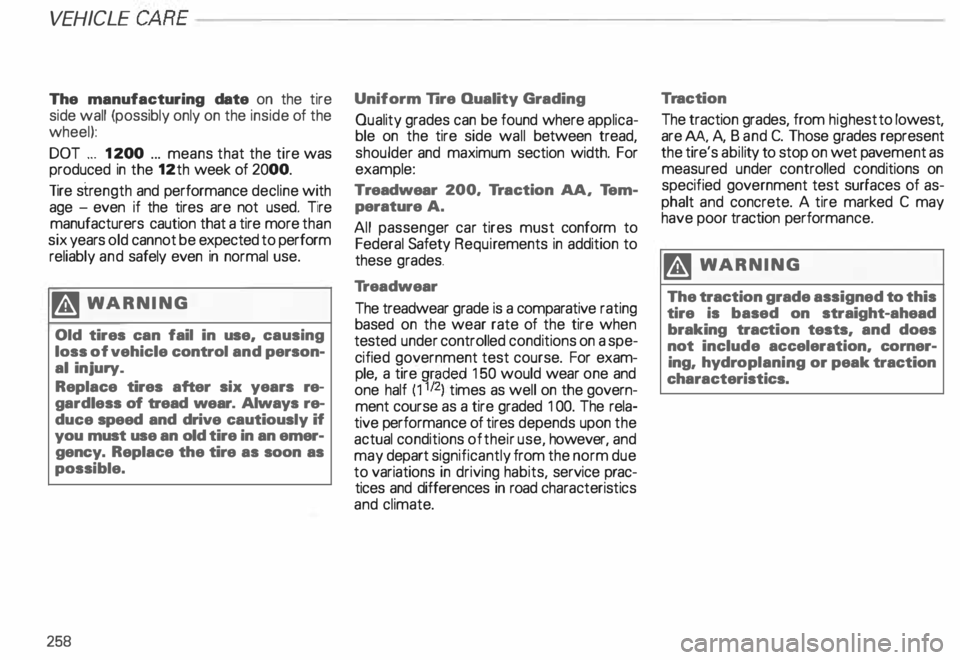 AUDI ALLROAD 2000 Owners Manual VEHICLE CA
RE--------------------------
The manufacturing date on the tire
side wall (possibly only on the inside of the
wheel):
DOT ... 12 00 ... means that the tire was
produced in AUDI ALLROAD 2000 Owners Manual VEHICLE CA
RE--------------------------
The manufacturing date on the tire
side wall (possibly only on the inside of the
wheel):
DOT ... 12 00 ... means that the tire was
produced in