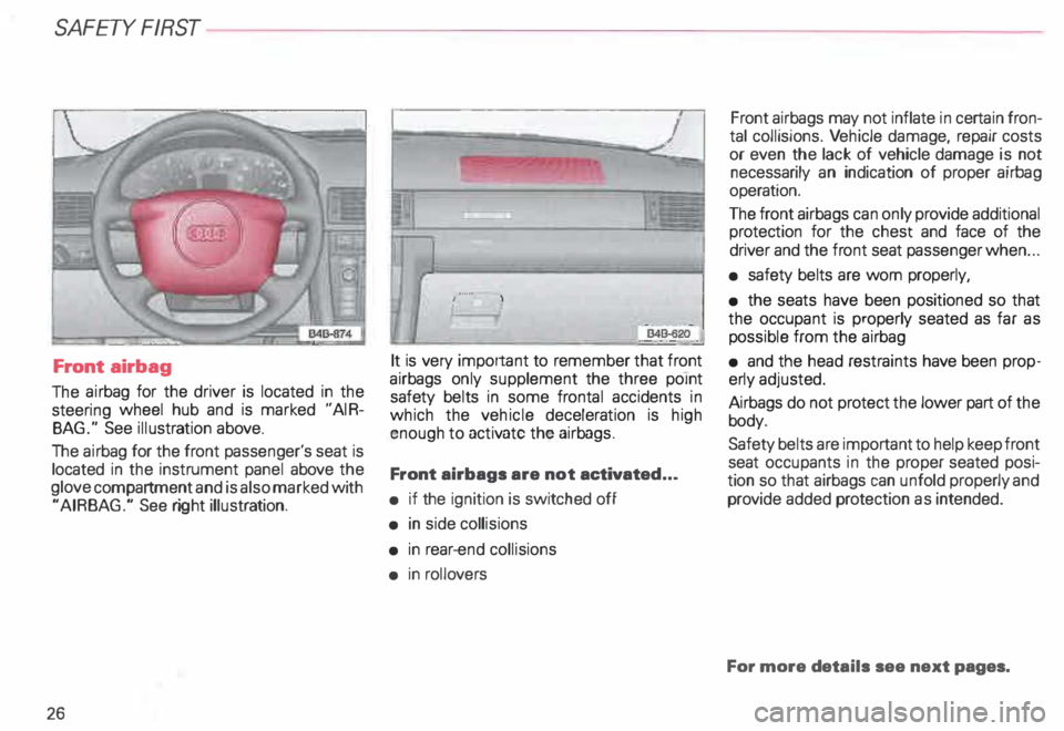 AUDI ALLROAD 2000 Owners Manual SA
FETY FIRST
Front airbag
The airbag for the driver is located in the
steering wheel hub and is marked "AIR
BAG." See illustration above.
The airbag for the front passeng AUDI ALLROAD 2000 Owners Manual SA
FETY FIRST
Front airbag
The airbag for the driver is located in the
steering wheel hub and is marked "AIR
BAG." See illustration above.
The airbag for the front passeng