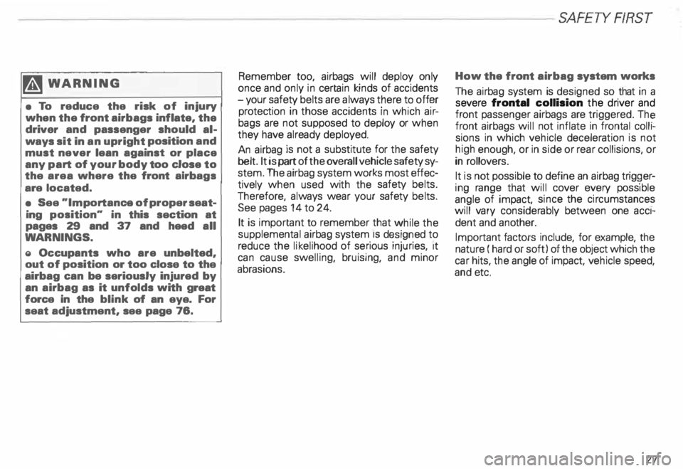 AUDI ALLROAD 2000  Owners Manual --------------------------------------------------SAFETYRRST 
�W ARNING 
•  To  reduce  the risk  of injury 
when  the front  airbags  inflate, the 
driver  and passenger  should al­
ways  sit in