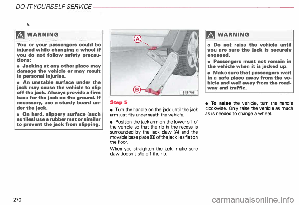 AUDI ALLROAD 2000 Owners Manual DO-IT-Y
OURSELF SERVICE----------------------
\
�W ARNING
Yo u or your passengers could be
injured while changing a wheel if
you do not follow safety precau
tions:
• Jacking at AUDI ALLROAD 2000 Owners Manual DO-IT-Y
OURSELF SERVICE----------------------
\
�W ARNING
Yo u or your passengers could be
injured while changing a wheel if
you do not follow safety precau
tions:
• Jacking at