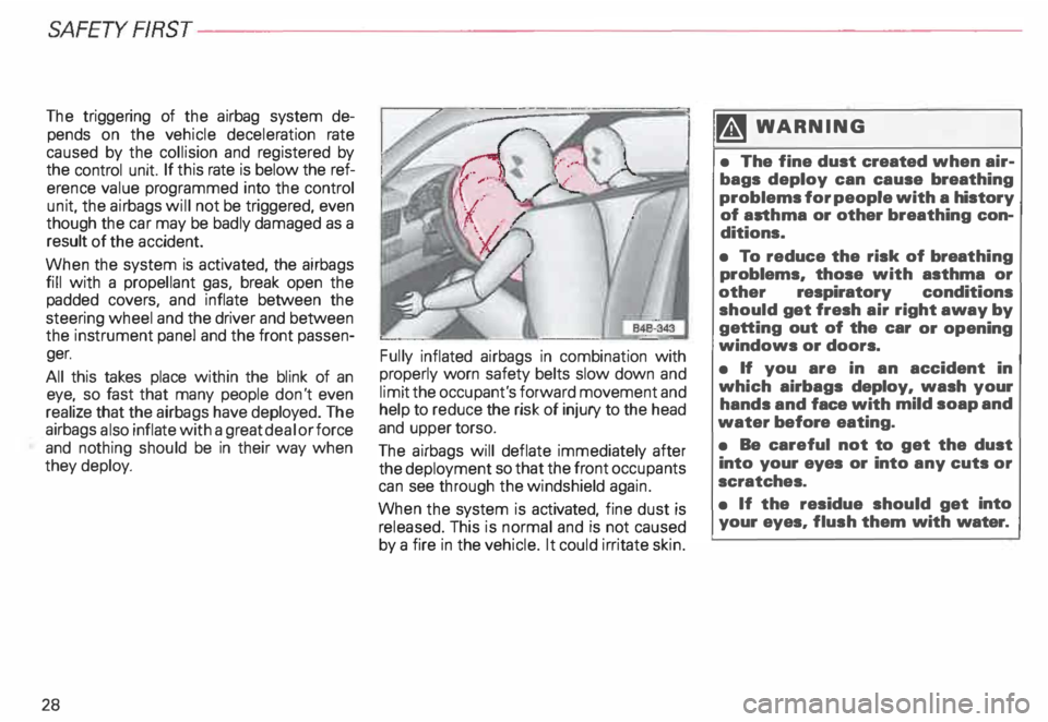 AUDI ALLROAD 2000 Owners Manual SAFETYRRST---------------------------------------------------
The triggering of the airbag system de
pends on the vehicle deceleration rate
caused by the collision and registered by
th AUDI ALLROAD 2000 Owners Manual SAFETYRRST---------------------------------------------------
The triggering of the airbag system de
pends on the vehicle deceleration rate
caused by the collision and registered by
th