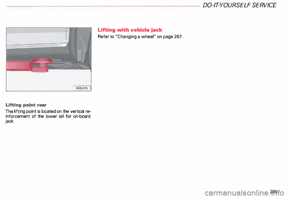 AUDI ALLROAD 2000  Owners Manual ----------------------DO-IT-YOURSELF SERVICE 
Lifting  point rear 
The  lifting  point is located  on the vertical  re­
inforcement  of  the lower sill for  on-board 
jack.  Lifting 
with vehicle  ja