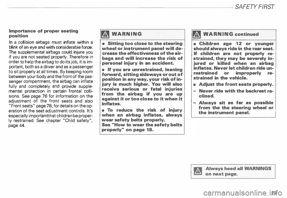 AUDI ALLROAD 2000  Owners Manual --------------------------SAFETY  FIRST 
Importance 
of proper  seating 
position 
In  a collision  airbags  must  inflate  within  a 
blink  of an  eye  and  with  considerable  force. 
The  suppleme