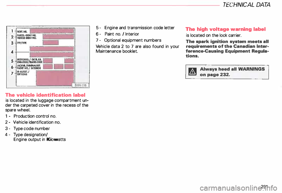 AUDI ALLROAD 2000  Owners Manual The 
vehicle  identification  label 
is located  in the luggage  compartment  un­
der  the  carpeted  cover in  the recess  of the 
spare  wheel. 
1  - Production  control no. 
2  - Vehicle  identifi