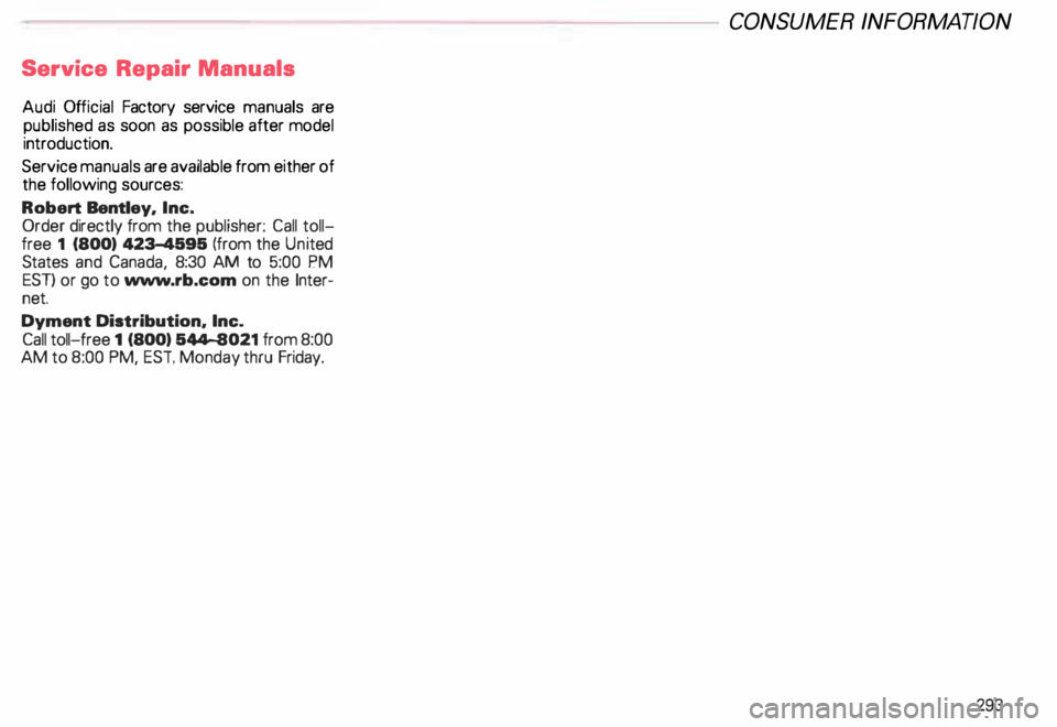 AUDI ALLROAD 2000  Owners Manual Service 
Repair Manuals 
Audi  Official  Factory  service manuals  are 
published  as soon  as possible  after model 
introduction. 
Service  manuals  are available  from either of 
the  following  so