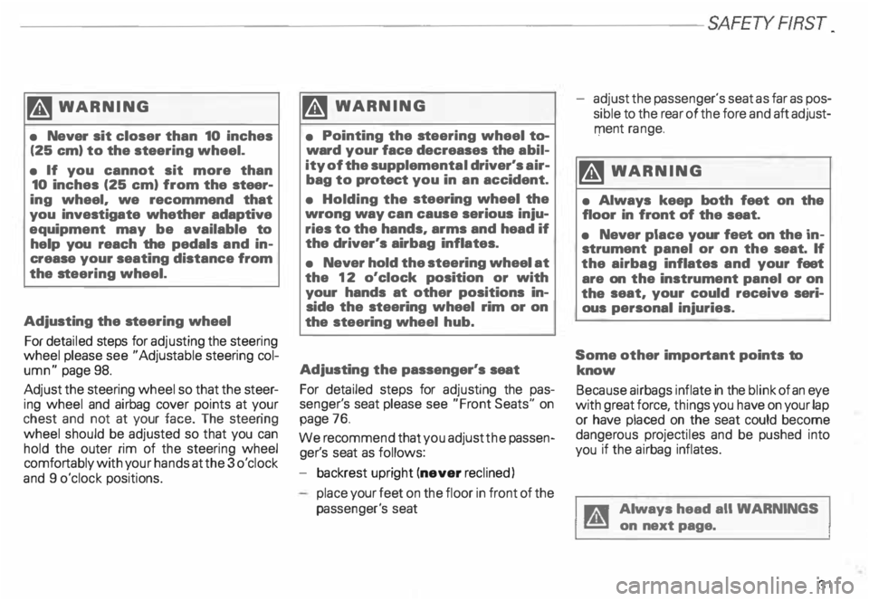 AUDI ALLROAD 2000 Owners Manual -----------------------------------------------------SAFETY RRST
�W ARNING
• Never sit closer than 10 inches
(25 em) to the stee ring wheel.
• If you cannot sit more than
10 i AUDI ALLROAD 2000 Owners Manual -----------------------------------------------------SAFETY RRST
�W ARNING
• Never sit closer than 10 inches
(25 em) to the stee ring wheel.
• If you cannot sit more than
10 i