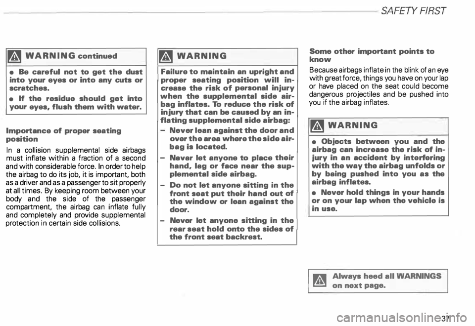 AUDI ALLROAD 2000 Owners Manual -----------------------------------------------------SAFETYRRST
M WARNING continued
• Be careful not to get the dust
into your eyes or into any cuts or
scratc hes.
• If the res AUDI ALLROAD 2000 Owners Manual -----------------------------------------------------SAFETYRRST
M WARNING continued
• Be careful not to get the dust
into your eyes or into any cuts or
scratc hes.
• If the res