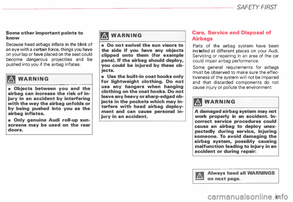 AUDI ALLROAD 2000 Owners Manual Some other important points
to
know
Because head airbags inflate in the blink of
an eye with a certain force, things you have
on your lap or have placed on the seat could
become d AUDI ALLROAD 2000 Owners Manual Some other important points
to
know
Because head airbags inflate in the blink of
an eye with a certain force, things you have
on your lap or have placed on the seat could
become d