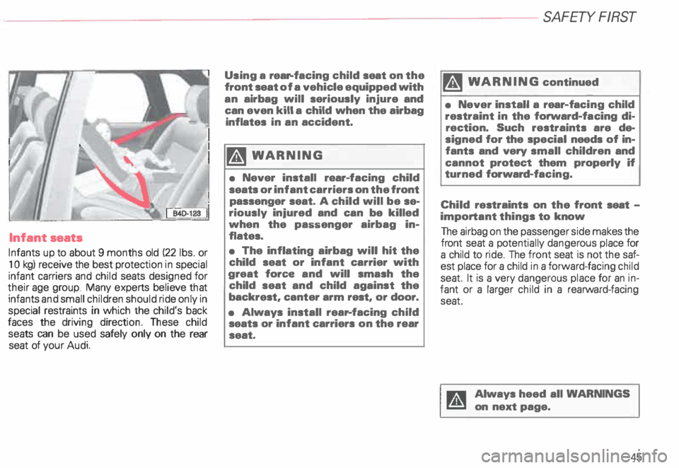 AUDI ALLROAD 2000 Owners Manual Infant
seats
Infants up to about 9 months old (22 lbs. or
1 0 kg) receive the best protection in special
infant carriers and child seats designed for
their age group. Many exper AUDI ALLROAD 2000 Owners Manual Infant
seats
Infants up to about 9 months old (22 lbs. or
1 0 kg) receive the best protection in special
infant carriers and child seats designed for
their age group. Many exper