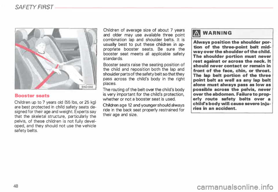 AUDI ALLROAD 2000 Owners Manual SA
FETY FIRST--
Booster seats
Children up to 7 years old (55 1bs, or 25 kg)
are best protect ed in child safety seats de
signed for their age and weight. Experts say
that the skel AUDI ALLROAD 2000 Owners Manual SA
FETY FIRST--
Booster seats
Children up to 7 years old (55 1bs, or 25 kg)
are best protect ed in child safety seats de
signed for their age and weight. Experts say
that the skel