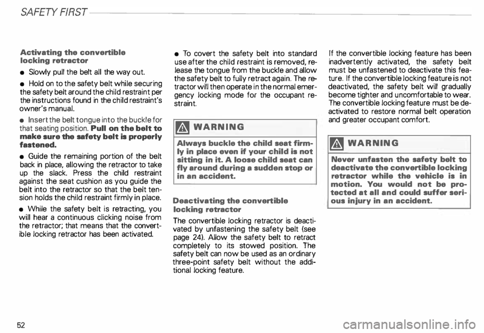 AUDI ALLROAD 2000 Owners Manual SA
FETYRRST---------------------------------------------------
Activ ating the convertible
locking retractor
• Slowly pull the belt all the way out.
• Hold on to the safety belt whi AUDI ALLROAD 2000 Owners Manual SA
FETYRRST---------------------------------------------------
Activ ating the convertible
locking retractor
• Slowly pull the belt all the way out.
• Hold on to the safety belt whi