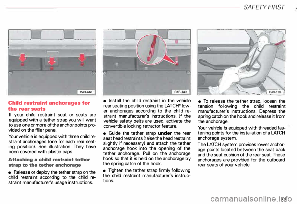 AUDI ALLROAD 2000 Owners Manual Child
restra int anchorages for
the rear seats
If your child restraint seat or seats are
equipped with a tether strap you will want
to use one or more of the anchor points pro
vi AUDI ALLROAD 2000 Owners Manual Child
restra int anchorages for
the rear seats
If your child restraint seat or seats are
equipped with a tether strap you will want
to use one or more of the anchor points pro
vi