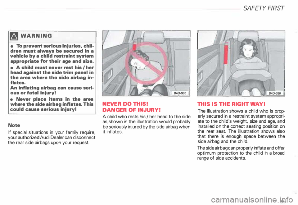 AUDI ALLROAD 2000 Owners Manual �W
ARNING
• To prevent serious injuries, chil
dren must always be secured in a
vehicle by a child restraint system
appropriate for their age and size.
• A child must never AUDI ALLROAD 2000 Owners Manual �W
ARNING
• To prevent serious injuries, chil
dren must always be secured in a
vehicle by a child restraint system
appropriate for their age and size.
• A child must never