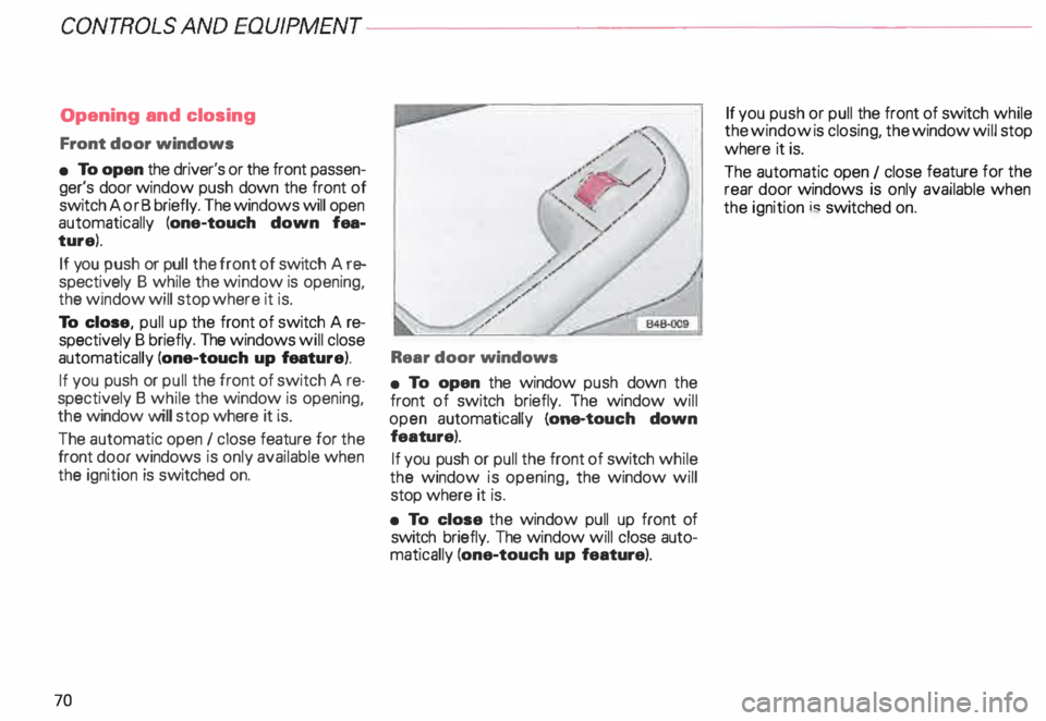 AUDI ALLROAD 2000 Owners Manual CONTROLS ANDEQWPMENT-----------------------------------------
Opening and closing
Front door windows
• To open the driver's or the front passen
ger's door window push down th AUDI ALLROAD 2000 Owners Manual CONTROLS ANDEQWPMENT-----------------------------------------
Opening and closing
Front door windows
• To open the driver's or the front passen
ger's door window push down th