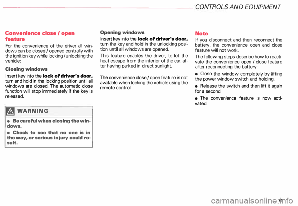 AUDI ALLROAD 2000 Owners Manual ---------------------CONTROLS AND EQUIPMEN T
Convenience close I open
feature
For the convenience of the driver all win
dows can be closed I opened centrally with
the ignition key AUDI ALLROAD 2000 Owners Manual ---------------------CONTROLS AND EQUIPMEN T
Convenience close I open
feature
For the convenience of the driver all win
dows can be closed I opened centrally with
the ignition key