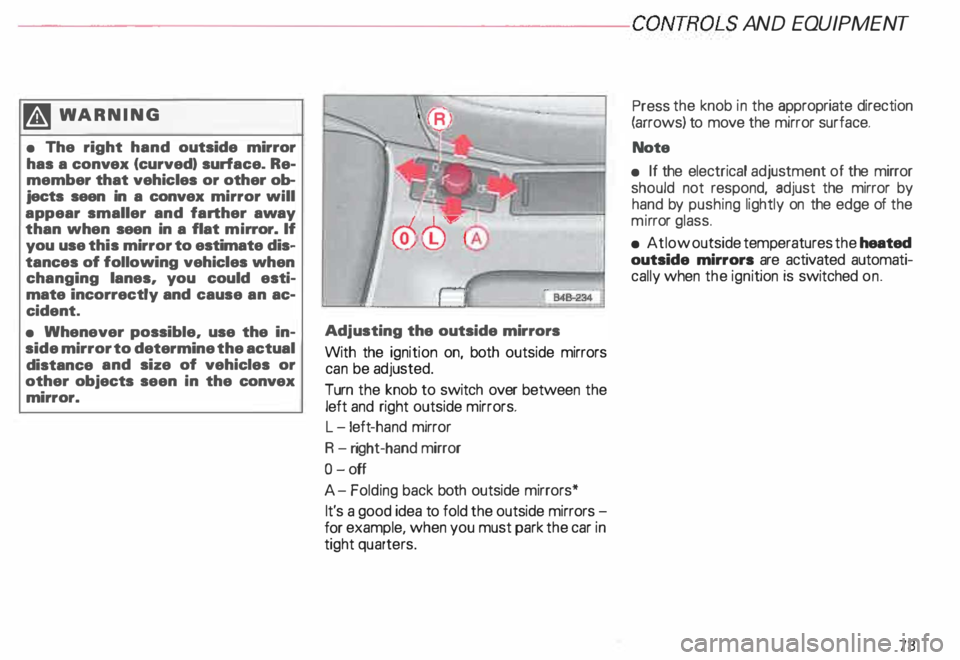 AUDI ALLROAD 2000 Owners Manual ---------------------CONTROLS AND
EQUIPMENT
�W ARNING
• The right hand outside mirror
has a convex (curved) surface. Re
member that vehicles or other ob
jects seen in a con AUDI ALLROAD 2000 Owners Manual ---------------------CONTROLS AND
EQUIPMENT
�W ARNING
• The right hand outside mirror
has a convex (curved) surface. Re
member that vehicles or other ob
jects seen in a con