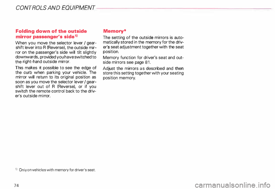 AUDI ALLROAD 2000  Owners Manual CONTROLS AND EQUIPMENT---------------------
Folding down of the outside 
mirror  passenger•s  side1l 
When  you move  the selector  lever I gear­
shift  lever  into R (Reverse),  the outside  mir­