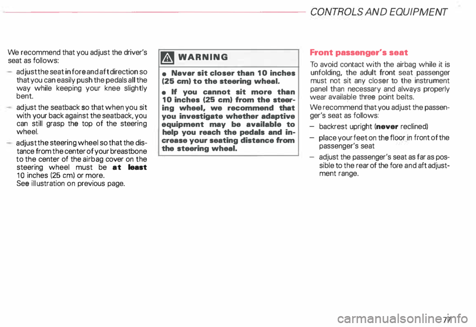 AUDI ALLROAD 2000 Owners Manual ·---------------------CONTROLS AND
EQUIPMENT
We recommend that you adjust the driver's
seat as follows:
adjust the seat in fore and aft direction so
that you can easily push the pe AUDI ALLROAD 2000 Owners Manual ·---------------------CONTROLS AND
EQUIPMENT
We recommend that you adjust the driver's
seat as follows:
adjust the seat in fore and aft direction so
that you can easily push the pe