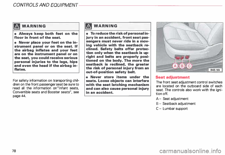 AUDI ALLROAD 2000 Owners Manual CONT
ROLS AND
EQUIPMENT---------------------
�W ARNING
• Always keep both feet on the
floor in front of the seat.
• Never place your feet on the in
strument panel or on the s AUDI ALLROAD 2000 Owners Manual CONT
ROLS AND
EQUIPMENT---------------------
�W ARNING
• Always keep both feet on the
floor in front of the seat.
• Never place your feet on the in
strument panel or on the s
