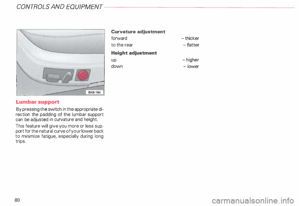 AUDI ALLROAD 2000  Owners Manual CONT
ROLS  AND EQUIPMENT---------------------
Lumbar 
support 
By pressing  the switch  in the appropriate  di­
rection  the padding  of the  lumbar  support 
can  be adjusted  in curvature  and heig