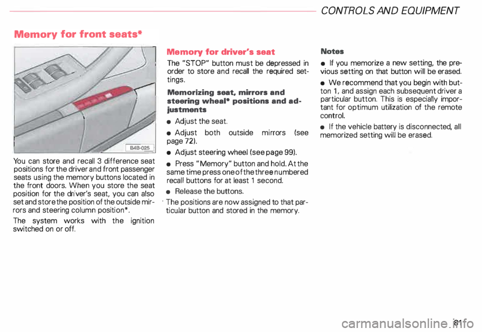 AUDI ALLROAD 2000 Owners Manual Memor
y for front seats*
Yo u can store and recall 3 difference seat
positions for the driver and front passenger
seats using the memory buttons located in
the front doors. When y AUDI ALLROAD 2000 Owners Manual Memor
y for front seats*
Yo u can store and recall 3 difference seat
positions for the driver and front passenger
seats using the memory buttons located in
the front doors. When y
