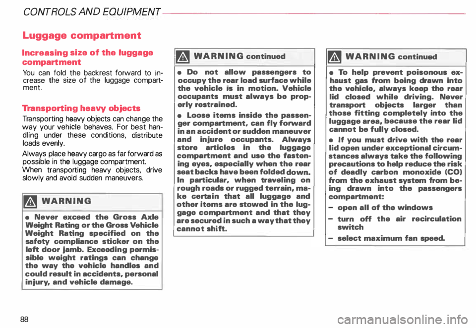 AUDI ALLROAD 2000 Owners Manual CONTROLS
AND EQUIPMENT---------------------
Luggage
compartment
Increasing size of the luggage
compartment
Yo u can fold the backrest forward to in
crease the size of the luggage comp AUDI ALLROAD 2000 Owners Manual CONTROLS
AND EQUIPMENT---------------------
Luggage
compartment
Increasing size of the luggage
compartment
Yo u can fold the backrest forward to in
crease the size of the luggage comp