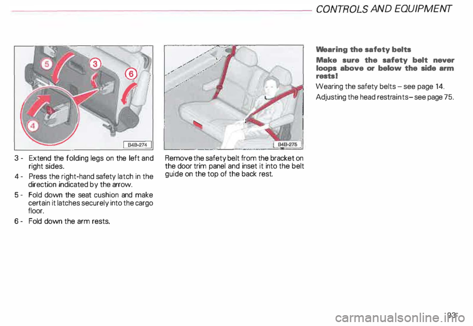 AUDI ALLROAD 2000  Owners Manual -------------------CONTROLS AND 
EQUIPMENT 
3  - Extend  the folding legs  on the  left  and 
right  sides. 
4- Press  the right-hand  safety latch in the 
direction  indicated  by the  arrow. 
5- Fol