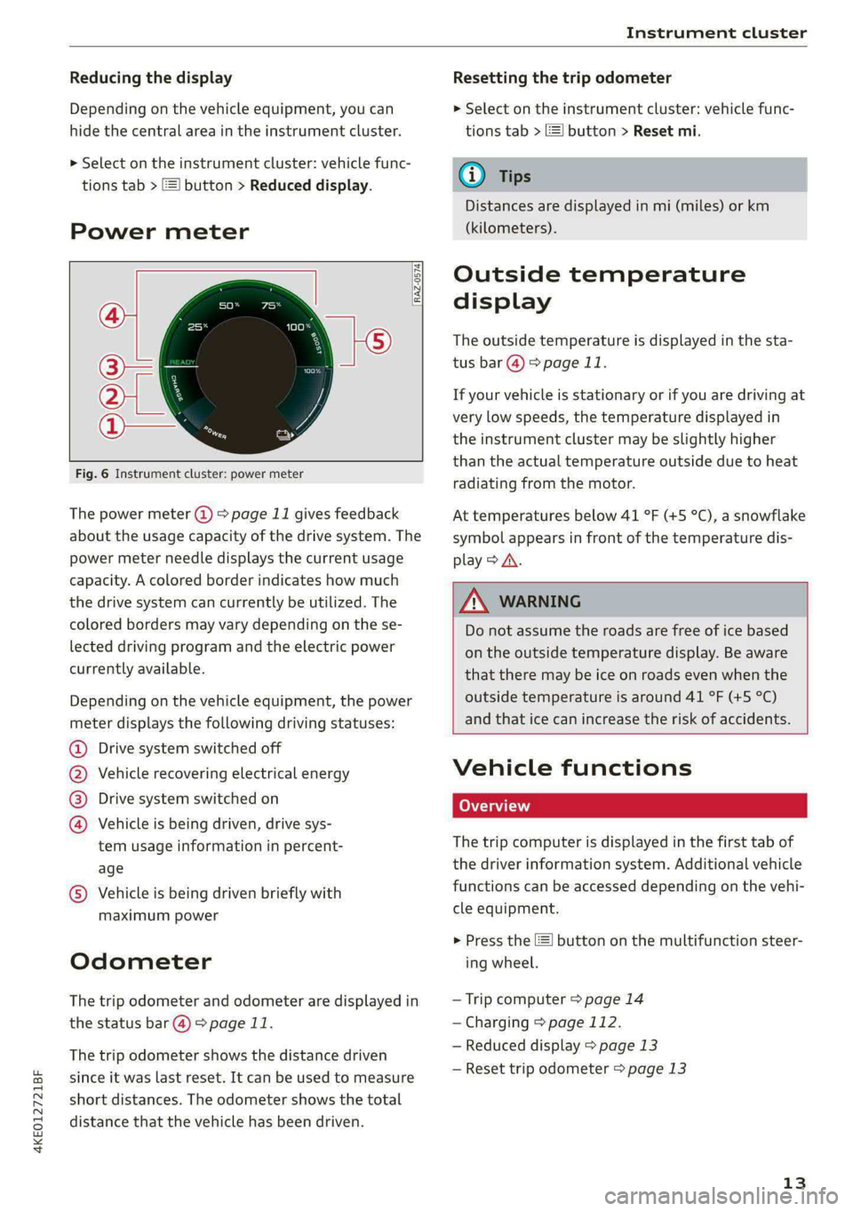 AUDI E-TRON 2021  Owners Manual 4KE012721BF 
Instrument cluster 
  
Reducing the display 
Depending on the vehicle equipment, you can 
hide the central area in the instrument cluster. 
> Select on the instrument cluster: vehicle fun