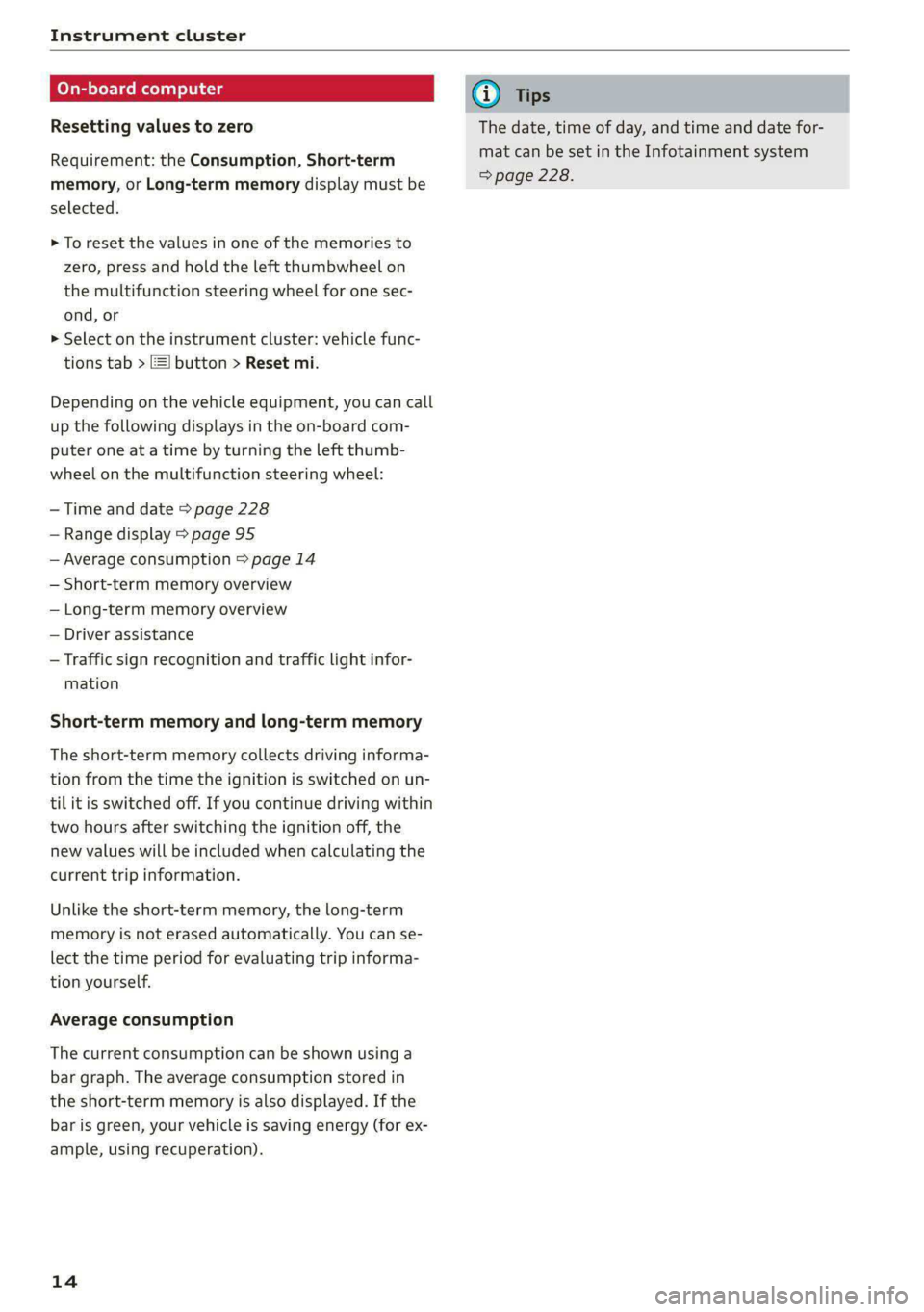 AUDI E-TRON 2021 Owners Manual Instrument cluster
On-board computer
Resetting values to zero
Requirement: the Consumption, Short-term
memory, or Long-term memory display must be
selected.
> To reset the values in one of th AUDI E-TRON 2021 Owners Manual Instrument cluster
On-board computer
Resetting values to zero
Requirement: the Consumption, Short-term
memory, or Long-term memory display must be
selected.
> To reset the values in one of th