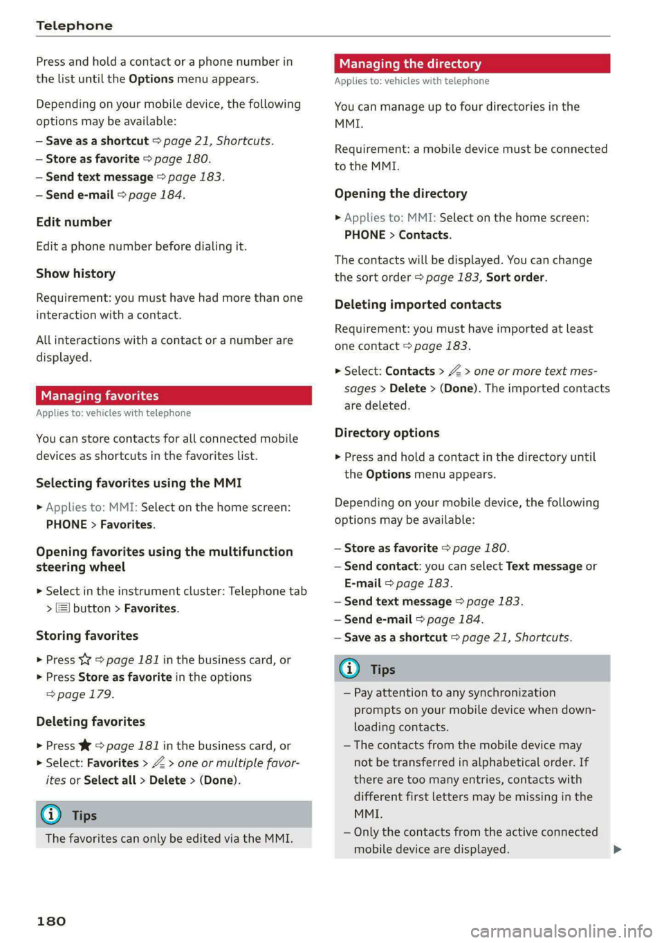 AUDI E-TRON 2021 Owners Manual Telephone
Press and hold a contact or a phone number in
the list until the Options menu appears.
Depending on your mobile device, the following
options may be available:
— Save as a shortcut AUDI E-TRON 2021 Owners Manual Telephone
Press and hold a contact or a phone number in
the list until the Options menu appears.
Depending on your mobile device, the following
options may be available:
— Save as a shortcut