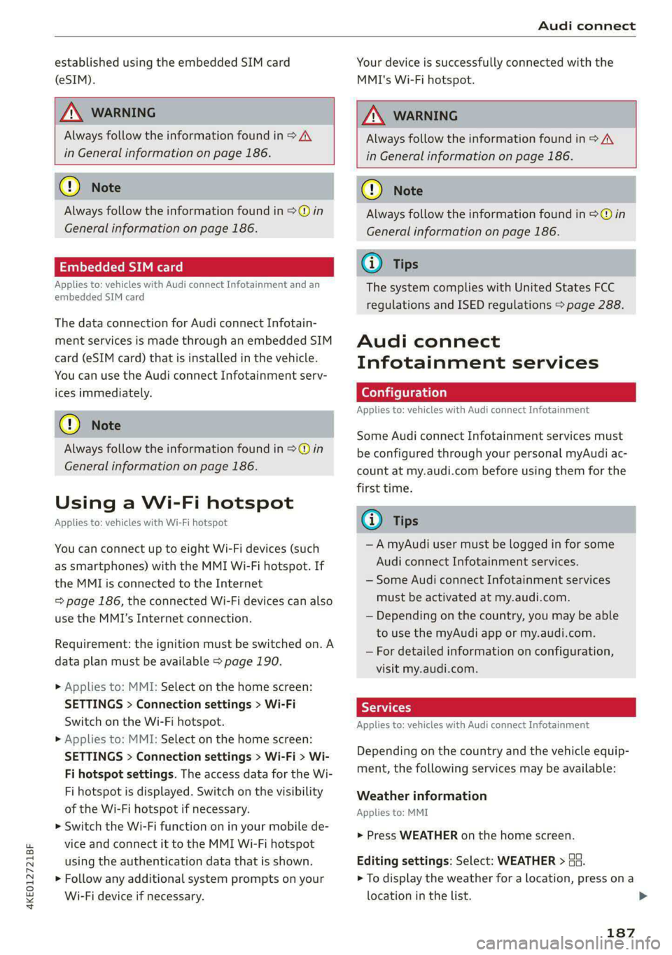AUDI E-TRON 2021 Owners Manual 4KE012721BF
Audi connect
established using the embedded SIM card
(eSIM).
ZA WARNING
Always follow the information found in > AV
in General information on page 186.
@) Note
Always AUDI E-TRON 2021 Owners Manual 4KE012721BF
Audi connect
established using the embedded SIM card
(eSIM).
ZA WARNING
Always follow the information found in > AV
in General information on page 186.
@) Note
Always