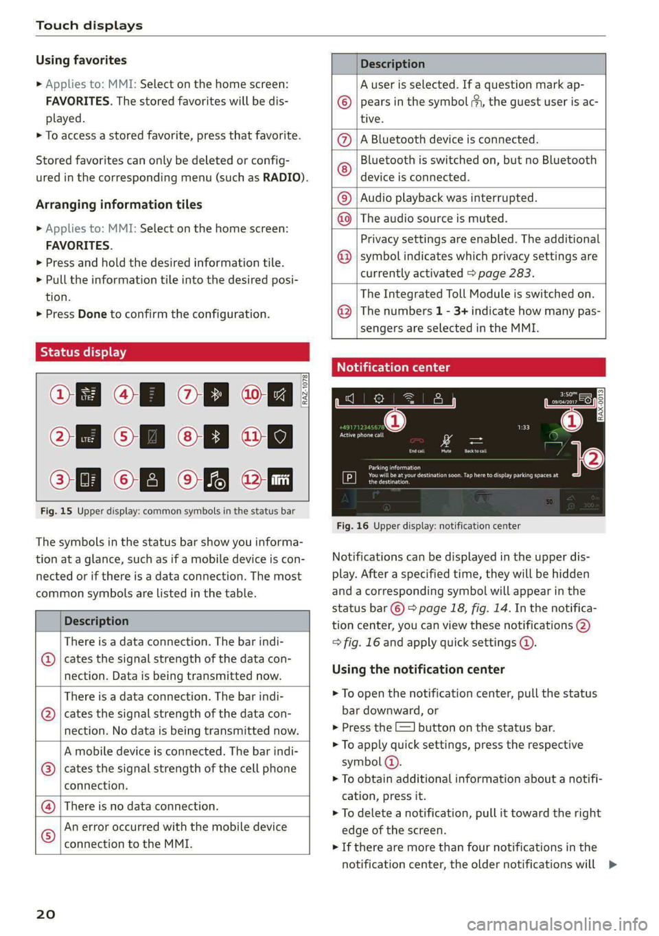 AUDI E-TRON 2021 Owners Manual Touch displays
Using favorites
> Applies to: MMI: Select on the home screen:
FAVORITES. The stored favorites will be dis-
played.
> To access a stored favorite, press that favorite.
Stored fa AUDI E-TRON 2021 Owners Manual Touch displays
Using favorites
> Applies to: MMI: Select on the home screen:
FAVORITES. The stored favorites will be dis-
played.
> To access a stored favorite, press that favorite.
Stored fa