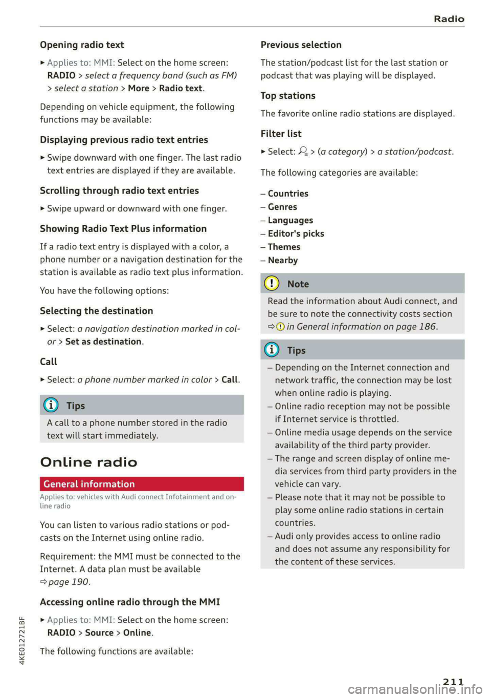 AUDI E-TRON 2021 Owners Manual 4KE012721BF
Radio
Opening radio text
> Applies to: MMI: Select on the home screen:
RADIO > select a frequency band (such as FM)
> select a station > More > Radio text.
Depending on vehicle eq AUDI E-TRON 2021 Owners Manual 4KE012721BF
Radio
Opening radio text
> Applies to: MMI: Select on the home screen:
RADIO > select a frequency band (such as FM)
> select a station > More > Radio text.
Depending on vehicle eq