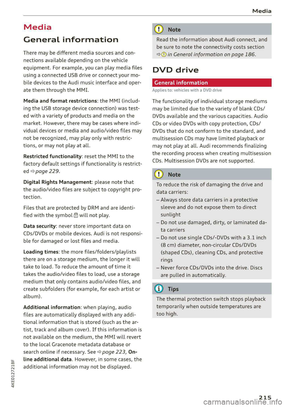 AUDI E-TRON 2021 Owners Manual 4KE012721BF
Media
Media
General information
There may be different media sources and con-
nections available depending on the vehicle
equipment. For example, you can play media files
using a AUDI E-TRON 2021 Owners Manual 4KE012721BF
Media
Media
General information
There may be different media sources and con-
nections available depending on the vehicle
equipment. For example, you can play media files
using a