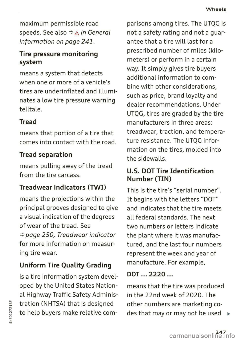 AUDI E-TRON 2021  Owners Manual 4KE012721BF 
Wheels 
  
maximum permissible road 
speeds. See also > A in General 
information on page 241. 
Tire pressure monitoring 
system 
means a system that detects 
when one or more of a vehicl