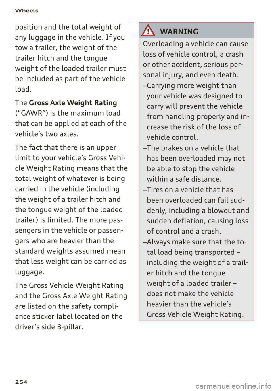 AUDI E-TRON 2021  Owners Manual Wheels 
  
position and the total weight of 
any luggage in the vehicle. If you 
tow a trailer, the weight of the 
trailer hitch and the tongue 
weight of the loaded trailer must 
be included as part 