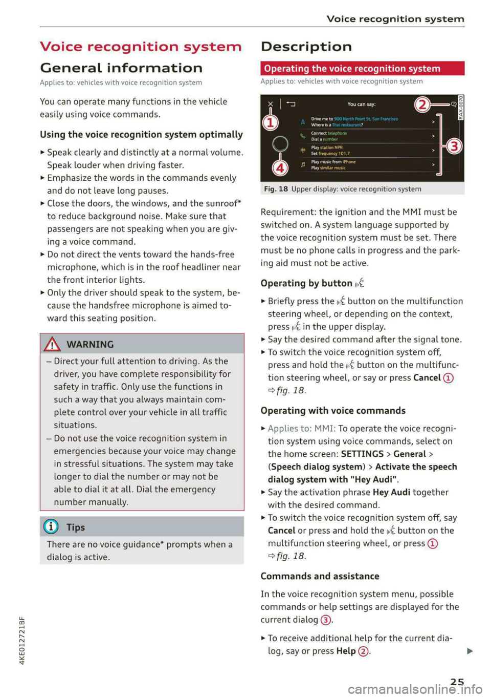 AUDI E-TRON 2021  Owners Manual 4KE012721BF 
Voice recognition system 
  
Voice recognition system 
General information 
Applies to: vehicles with voice recognition system 
You can operate many functions in the vehicle 
easily using