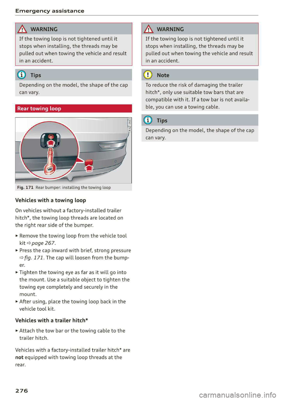 AUDI E-TRON 2021  Owners Manual Emergency assistance 
  
  
If the towing loop is not tightened until it 
stops when installing, the threads may be 
pulled out when towing the vehicle and result 
in an accident. 
If the towing loop 