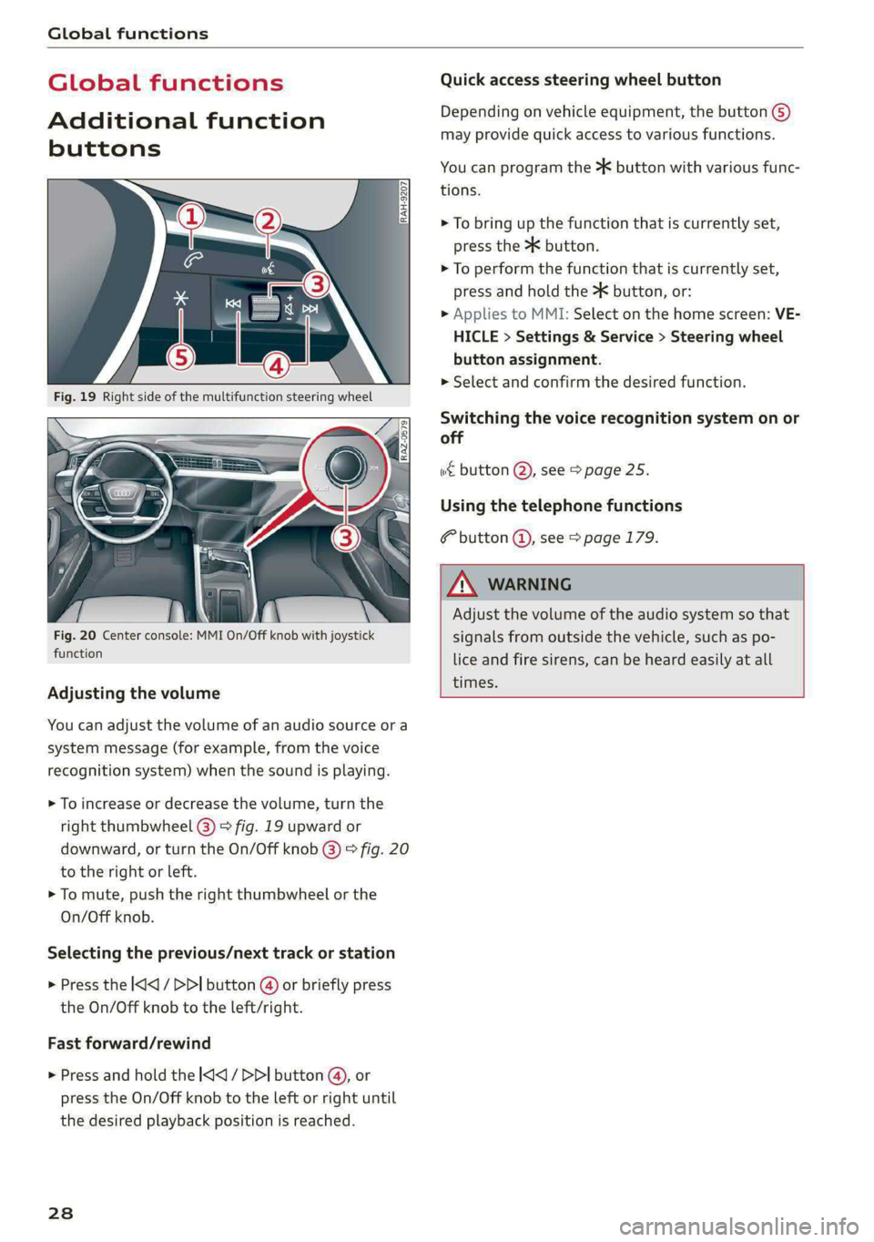 AUDI E-TRON 2021 Owners Manual Global functions
Global functions
Additional function
buttons
Fig. 20 Center console: MMI On/Off knob with joystick
function
Adjusting the volume
You can adjust the volume of an audio AUDI E-TRON 2021 Owners Manual Global functions
Global functions
Additional function
buttons
Fig. 20 Center console: MMI On/Off knob with joystick
function
Adjusting the volume
You can adjust the volume of an audio