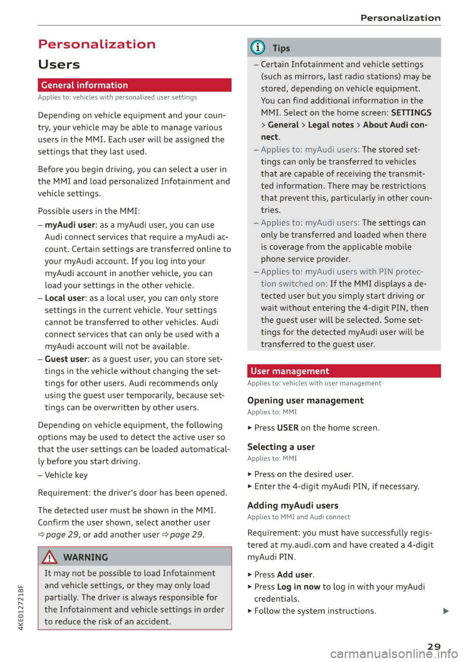 AUDI E-TRON 2021 Owners Manual 4KE012721BF
Personalization
Personalization
Users
General information
Applies to: vehicles with personalized user settings
Depending on vehicle equipment and your coun-
try, your vehicle may AUDI E-TRON 2021 Owners Manual 4KE012721BF
Personalization
Personalization
Users
General information
Applies to: vehicles with personalized user settings
Depending on vehicle equipment and your coun-
try, your vehicle may