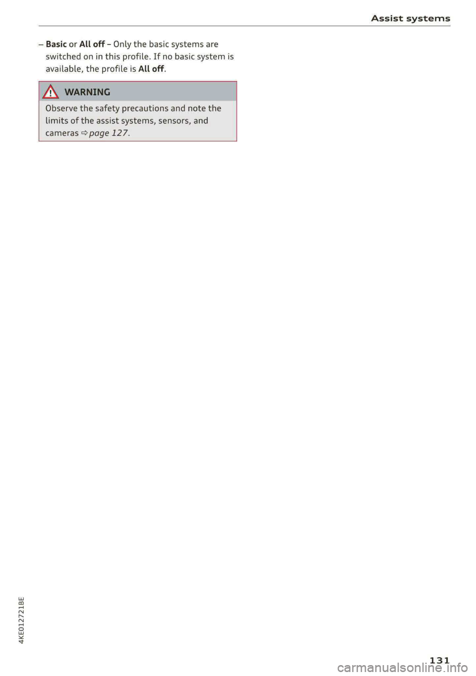 AUDI E-TRON 2020  Owners Manual 4KEO12721BE 
Assist systems 
  
— Basic or All off - Only the basic systems are 
switched on in this profile. If no basic system is 
available, the profile is All off. 
  
Observe the safety precaut
