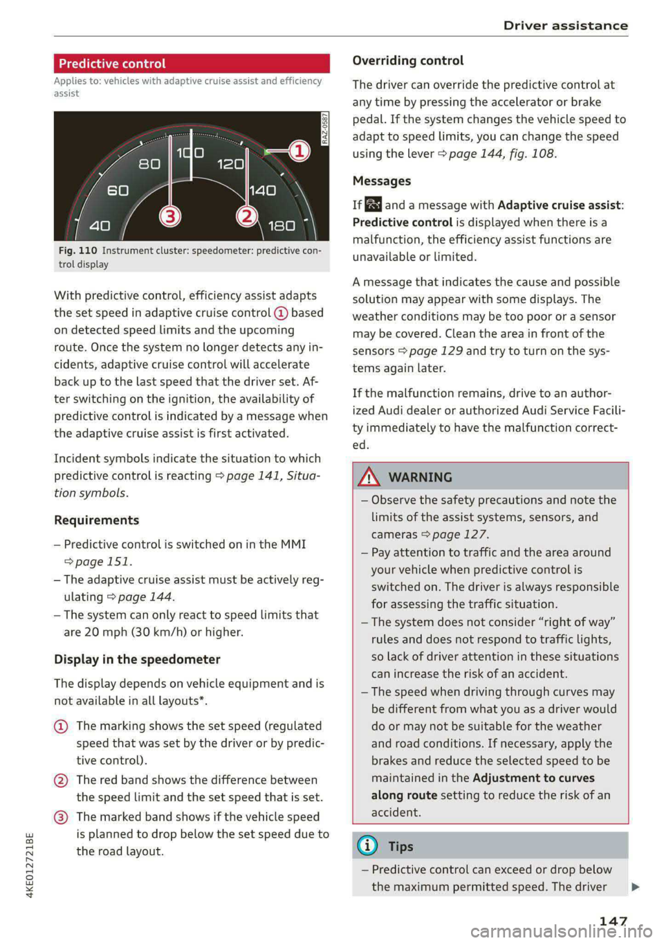 AUDI E-TRON 2020  Owners Manual 4KE012721BE 
Driver assistance 
  
e control 
icles with adaptive cruise assist and efficiency 
at} 
Applies to: 
assist 
       
I  | 
8] 
ny ‘|  G3 
  
Fig. 110 Instrument cluster: speedometer: pr
