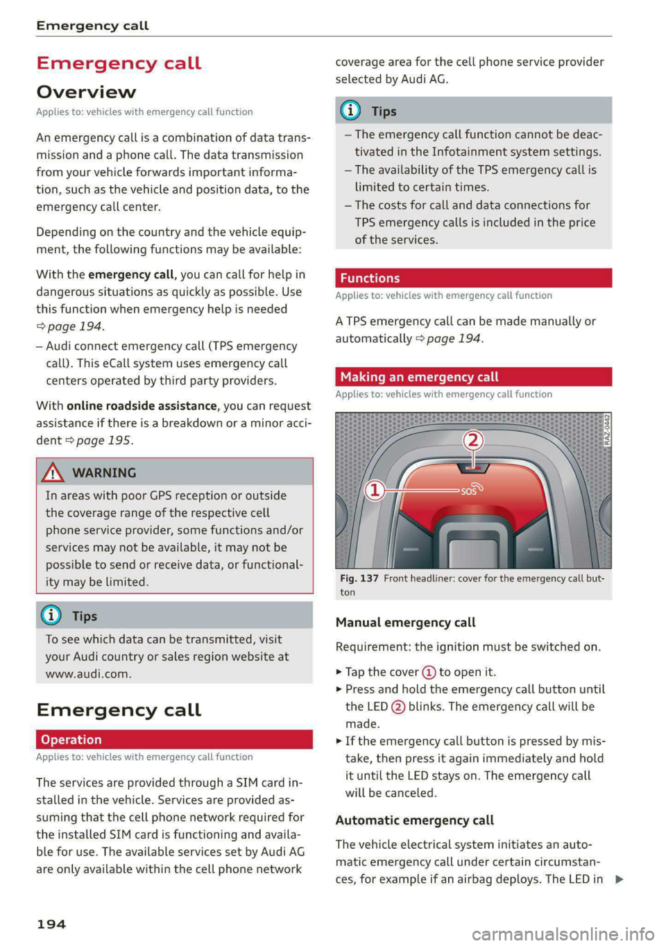 AUDI E-TRON 2020  Owners Manual Emergency call 
  
Emergency call 
Overview 
Applies to: vehicles with emergency call function 
An emergency call is a combination of data trans- 
mission and a phone call. The data transmission 
from