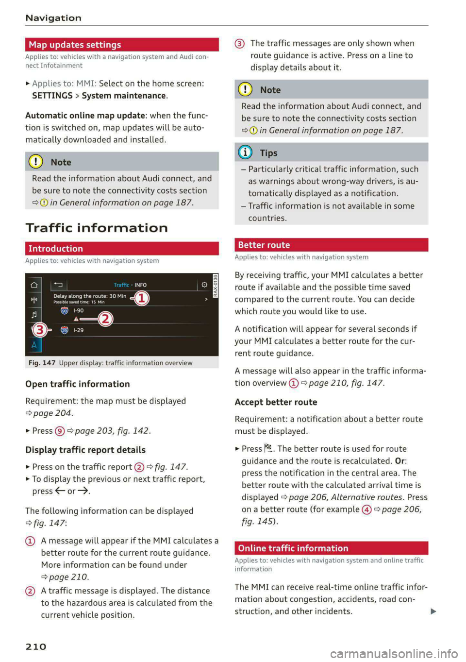 AUDI E-TRON 2020  Owners Manual Navigation 
  
Map updates settings 
Applies to: vehicles with a navigation system and Audi con- 
nect Infotainment 
» Applies to: MMI: Select on the home screen: 
SETTINGS > System maintenance. 
Aut