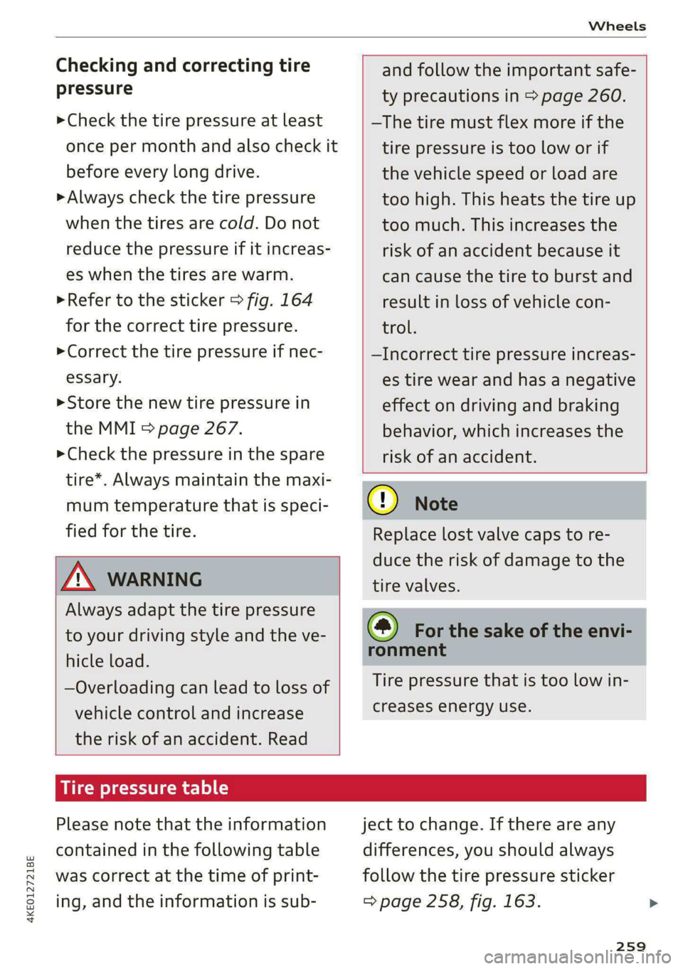 AUDI E-TRON 2020  Owners Manual 4KE012721BE 
Wheels 
  
Checking and correcting tire 
pressure 
>Check the tire pressure at least 
once per month and also check it 
before every long drive. 
> Always check the tire pressure 
when th