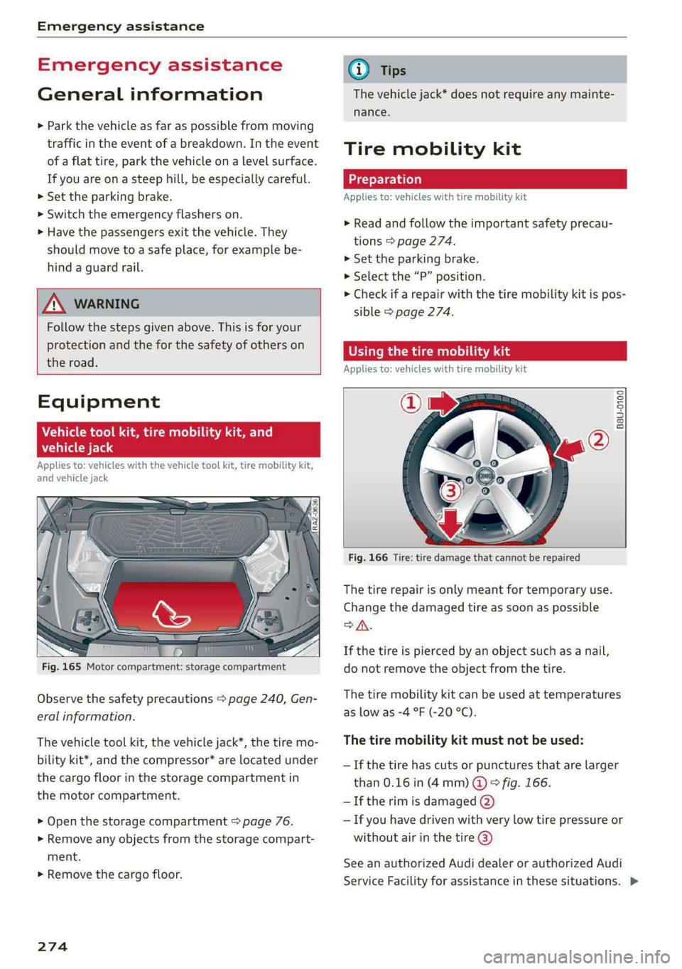AUDI E-TRON 2020  Owners Manual Emergency assistance 
  
Emergency assistance 
General information 
> Park the vehicle as far as possible from moving 
traffic in the event of a breakdown. In the event 
of a flat tire, park the vehic