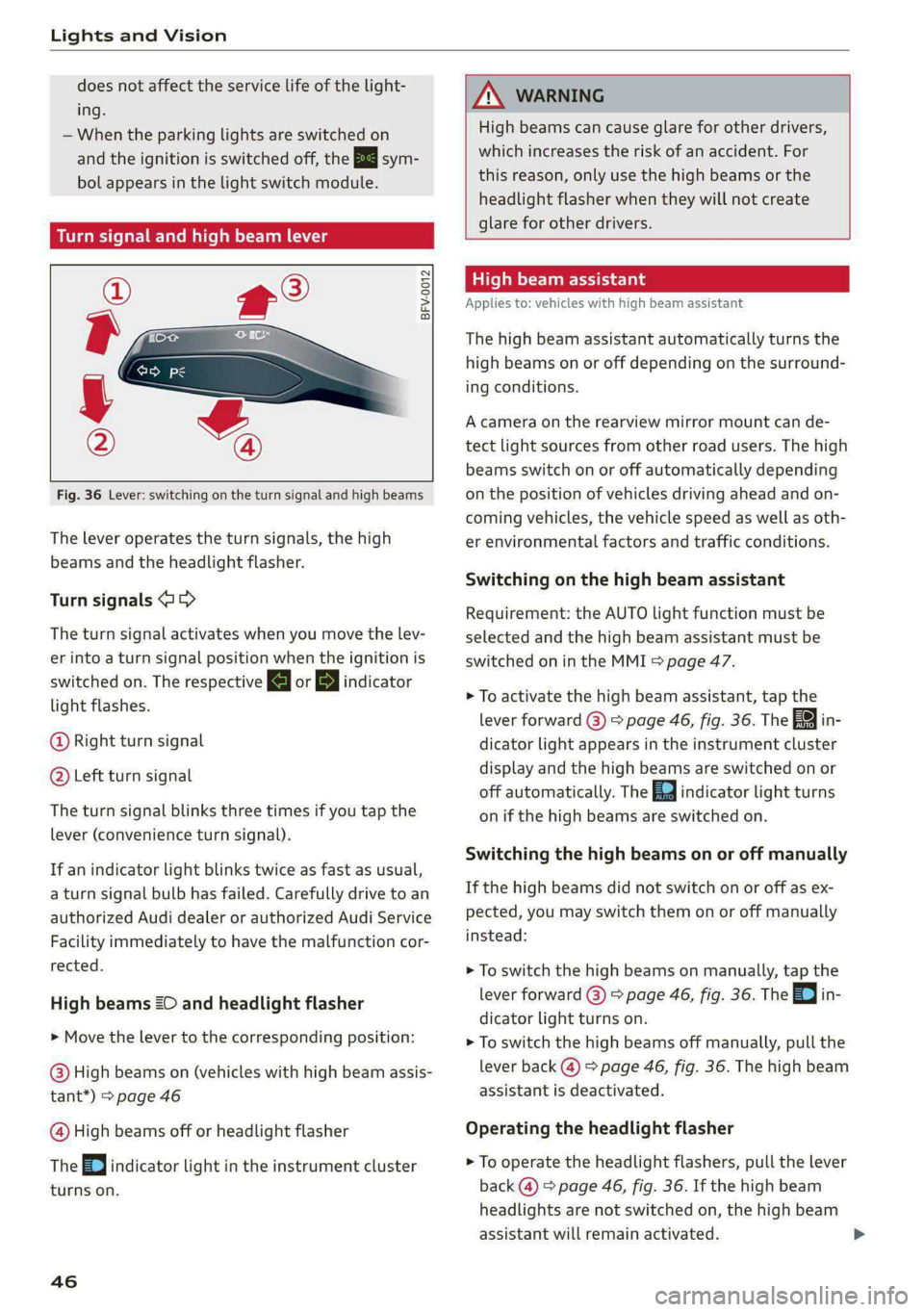 AUDI E-TRON 2020  Owners Manual Lights and Vision 
  
does not affect the service life of the light- 
ing. 
— When the parking lights are switched on 
and the ignition is switched off, the 200-} sym- 
bol appears in the light swit