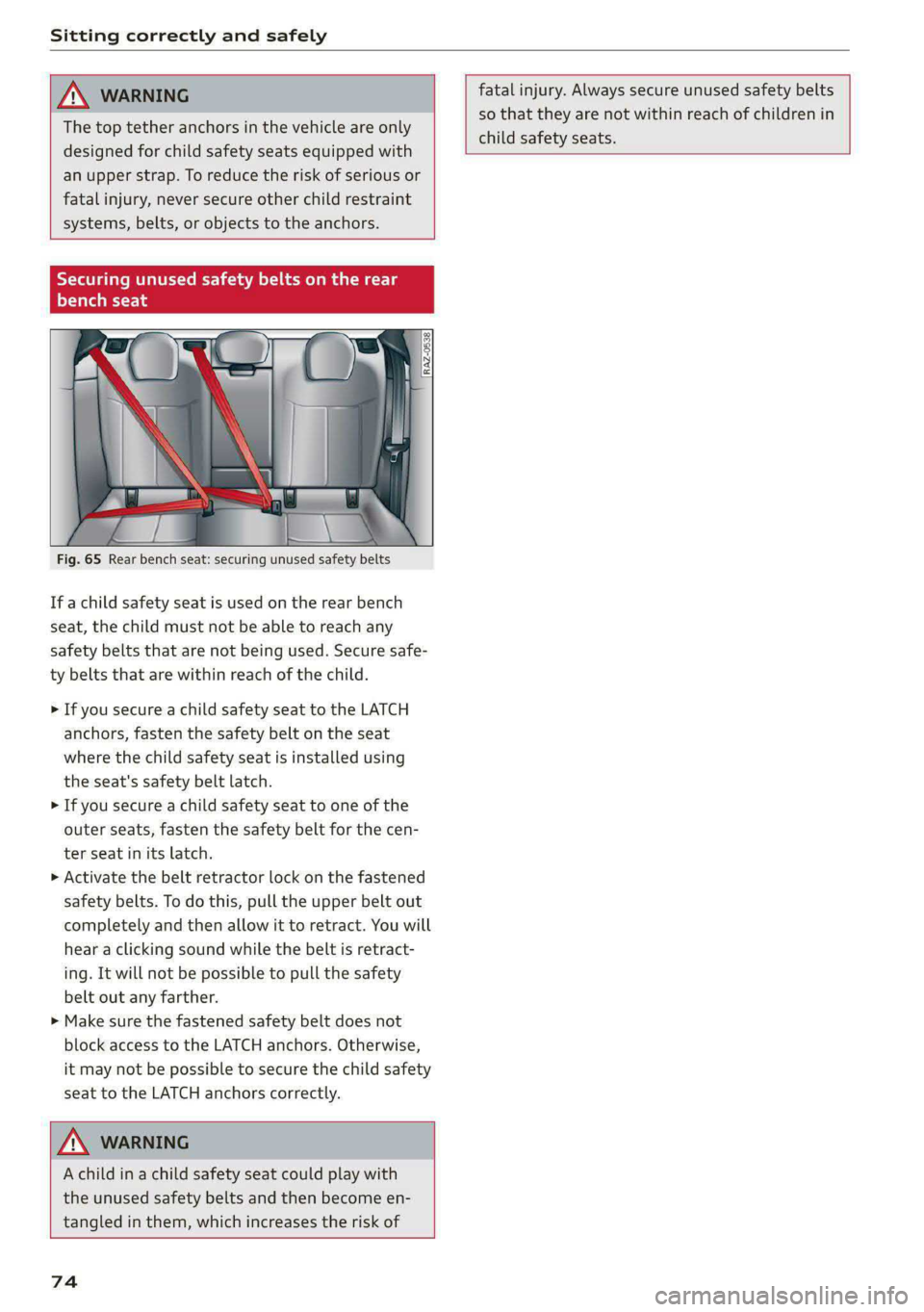 AUDI E-TRON 2020  Owners Manual Sitting correctly and safely 
  
  
The top tether anchors in the vehicle are only 
designed for child safety seats equipped with 
an upper strap. To reduce the risk of serious or 
fatal injury, never