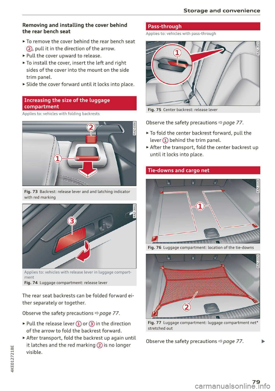 AUDI E-TRON 2020  Owners Manual 4KE012721BE 
Storage and convenience 
  
Removing and installing the cover behind 
the rear bench seat 
> To remove the cover behind the rear bench seat 
®@,. pull it in the direction of the arrow. 
