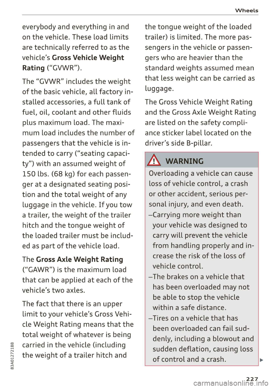 AUDI Q3 2020  Owners Manual 83A012721BB 
Wheels 
  
everybody and everything in and 
on the vehicle. These load limits 
are technically referred to  as the 
vehicle’s Gross Vehicle Weight 
Rating (“GVWR”). 
The “GVWR” 